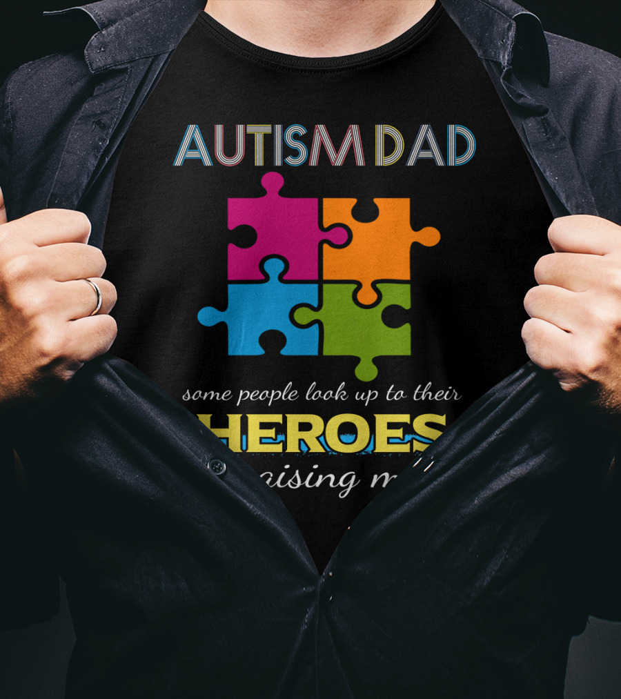 Autism Dad Some People Look Up To Their Heroes I'm Raising Mine Puzzle T-Shirt
