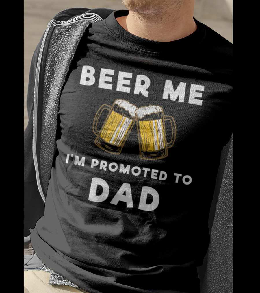 Beer Me I'm Promoted To Dad Beer Mugs T-Shirt