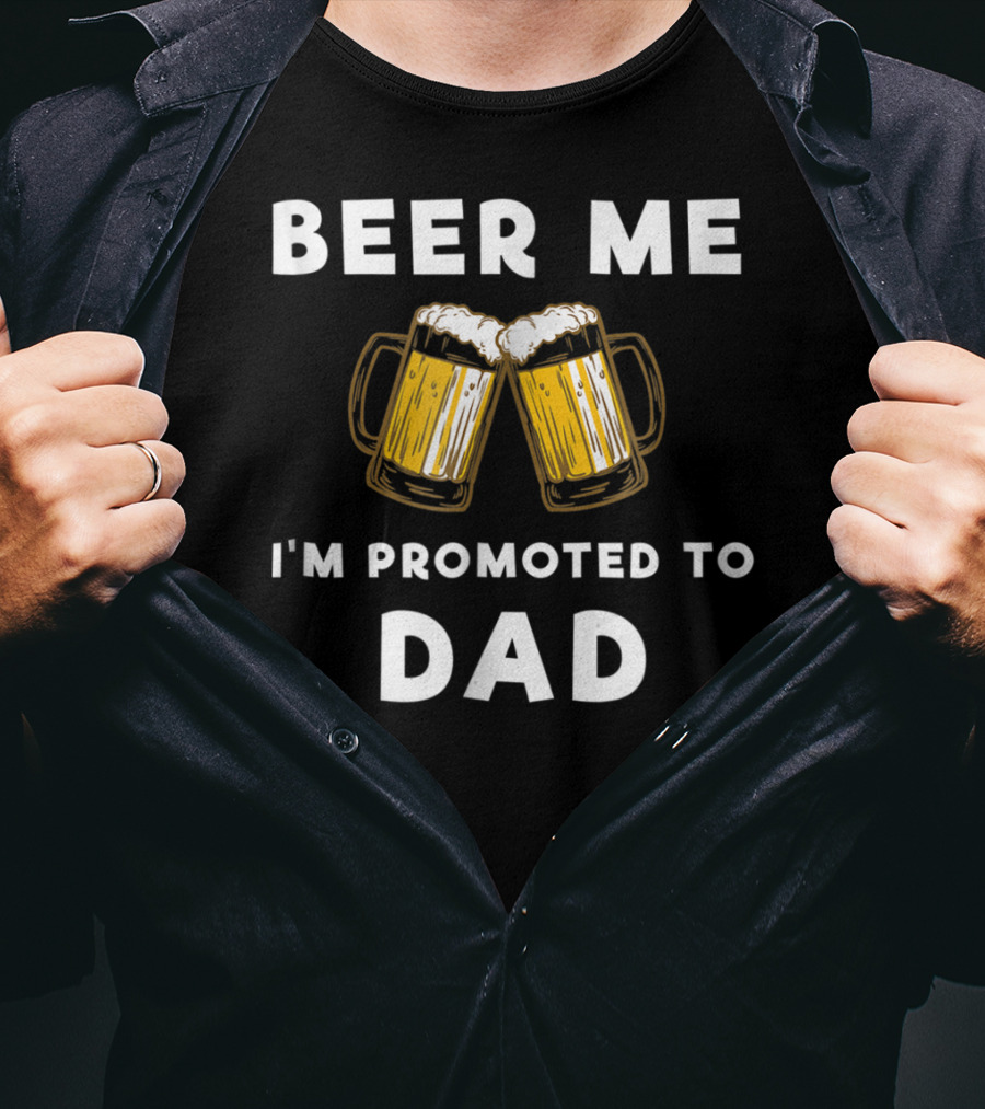 Beer Me I'm Promoted To Dad Beer Mugs T-Shirt