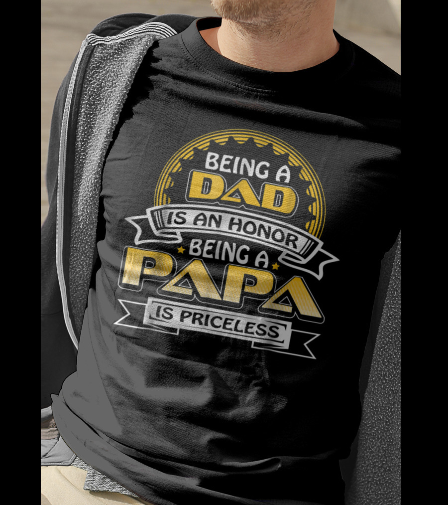 Being A Dad Is An Honor Being A Papa Is Priceless 76 T-Shirt