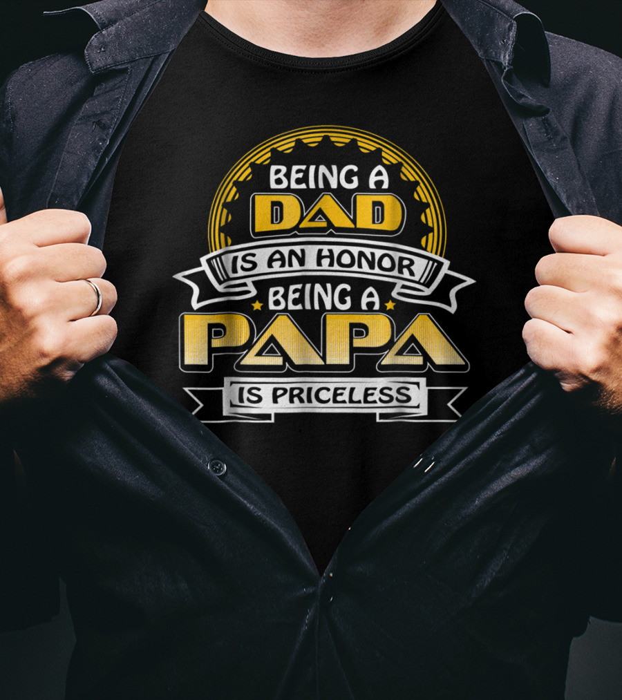 Being A Dad Is An Honor Being A Papa Is Priceless 76 T-Shirt