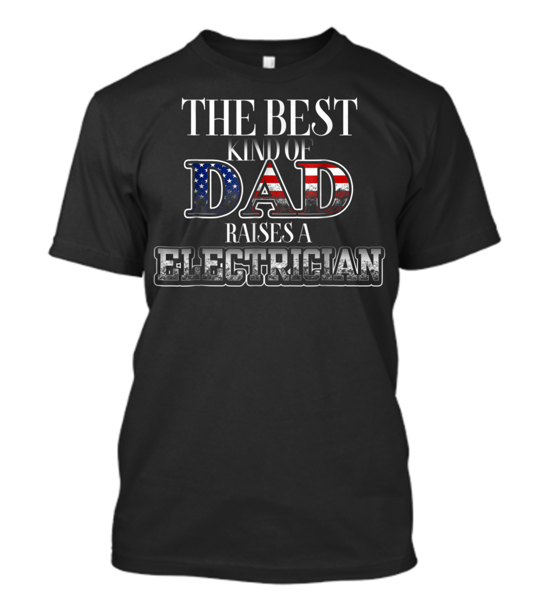 The Best Kind Of Dad Raises An Electrician Patriotic USA T-Shirt