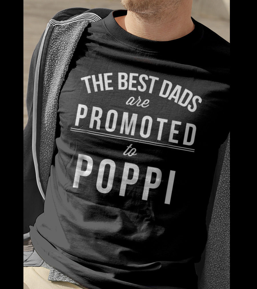 The Best Dads Are Promoted To Poppi Grandpa New Grand Dad T-Shirt