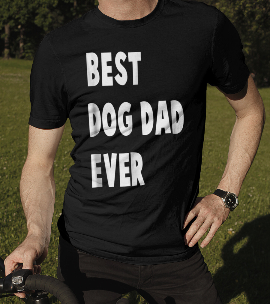 Best Dog Dad Ever Fathers Day Gift T-Shirt