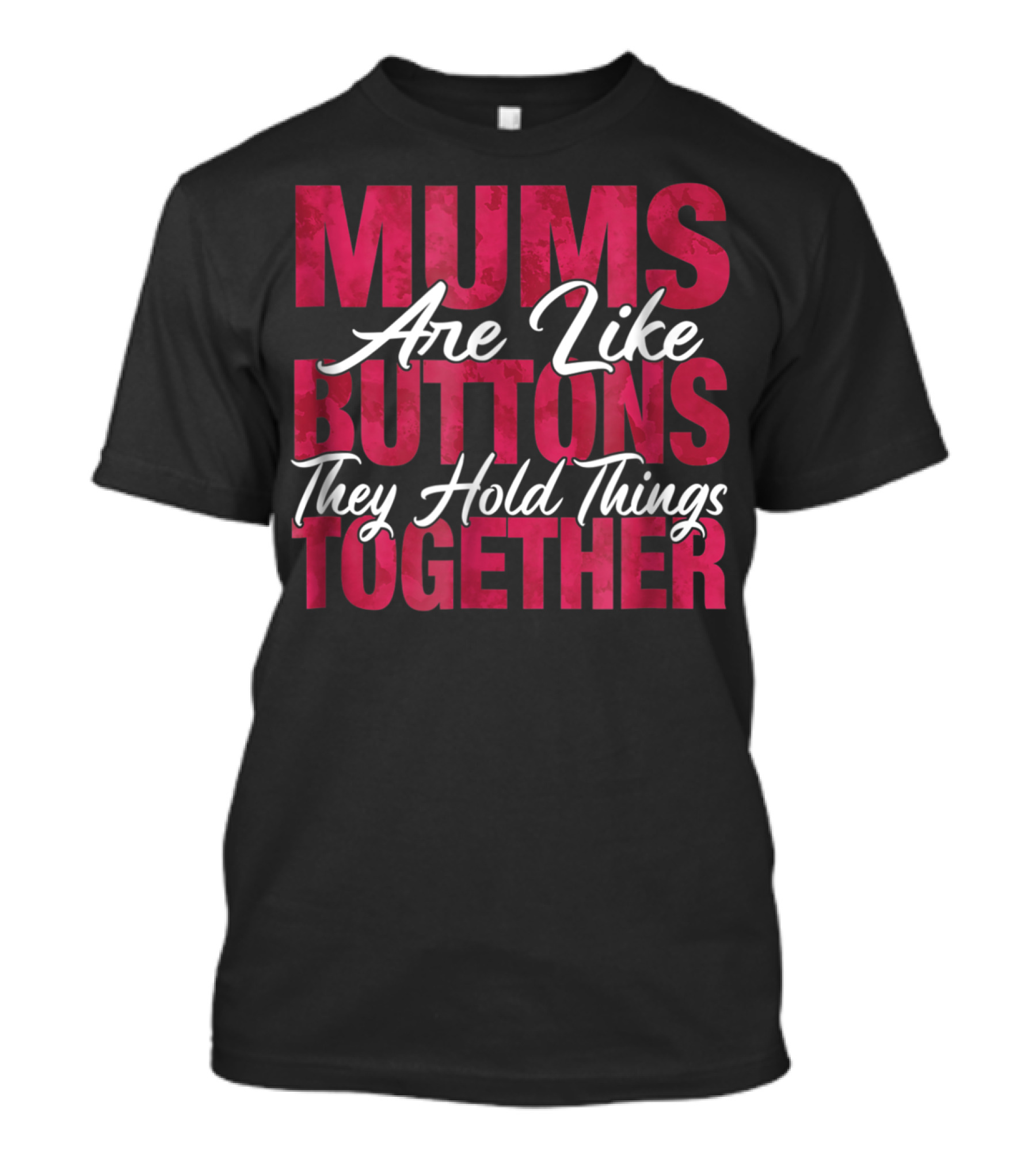 Mums Are Like Buttons They Hold Things Together Best Son Best Mother Mommy Tee29 T-Shirt