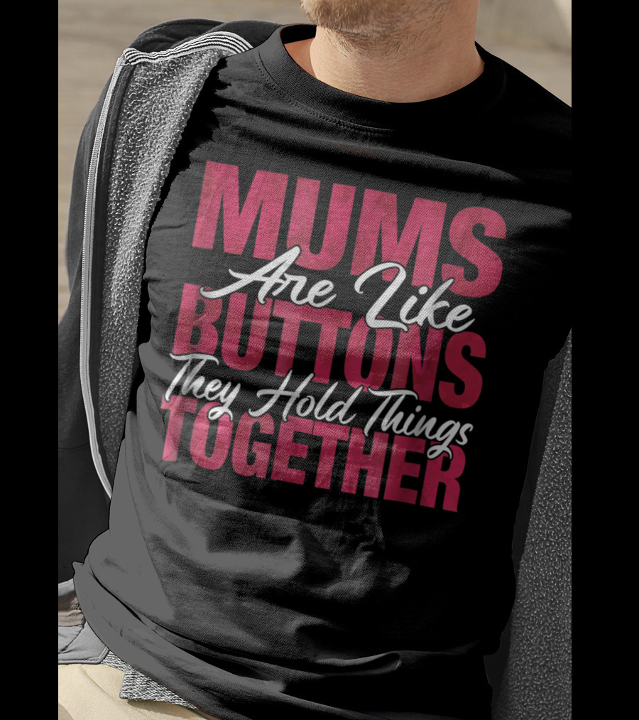 Mums Are Like Buttons They Hold Things Together Best Son Best Mother Mommy Tee29 T-Shirt