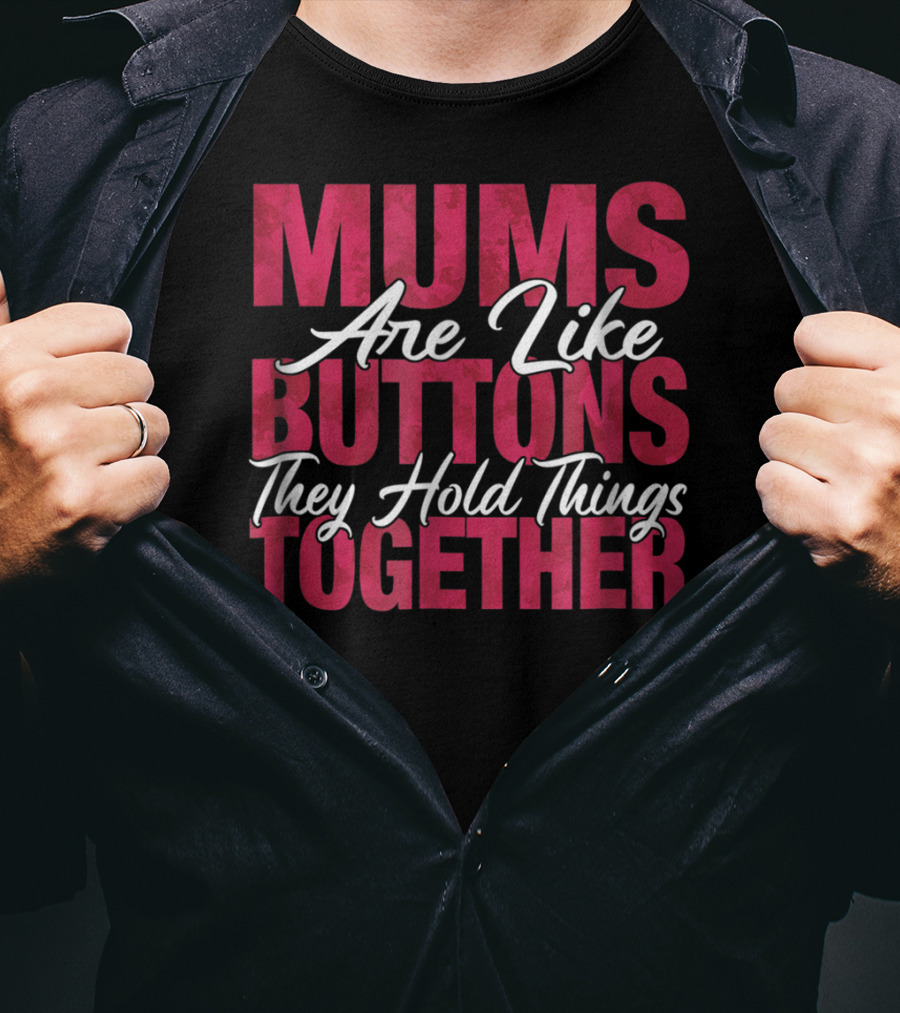 Mums Are Like Buttons They Hold Things Together Best Son Best Mother Mommy Tee29 T-Shirt