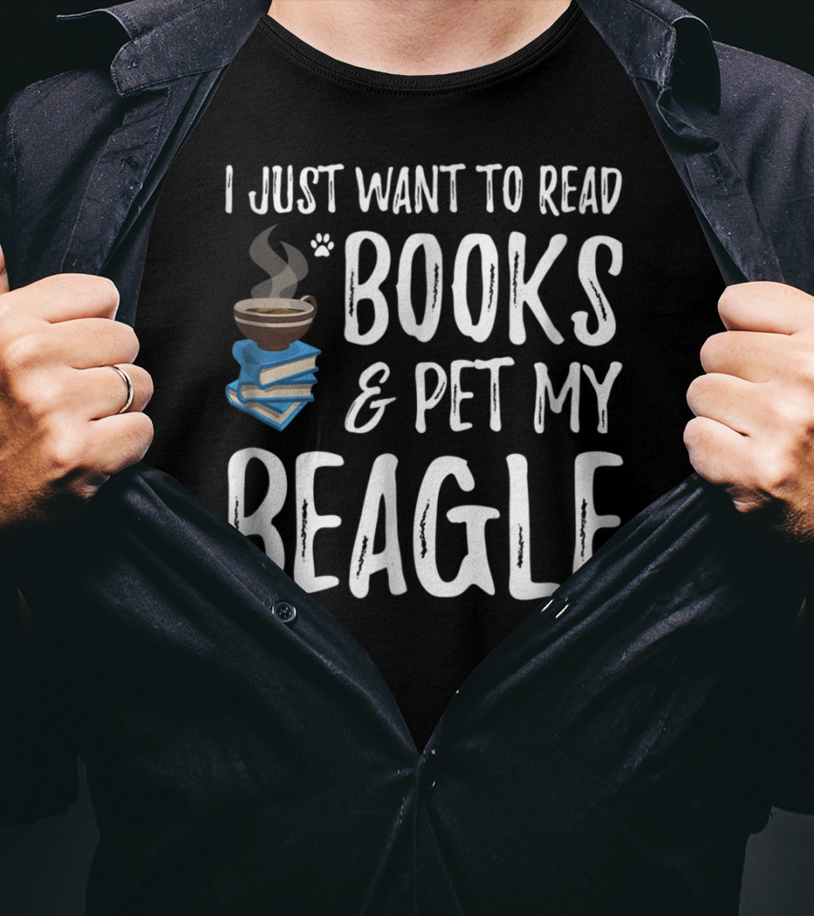 I Just Want To Read Books And Pet My Beagle Dog Mom Or Dog Dad Idea20 T-Shirt