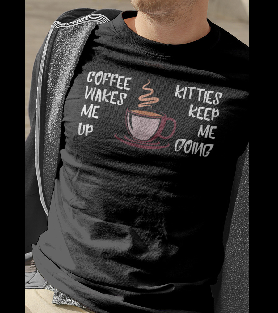 Coffee Wakes Me Up Kitties Keep Me Going Cat Dad23 T-Shirt