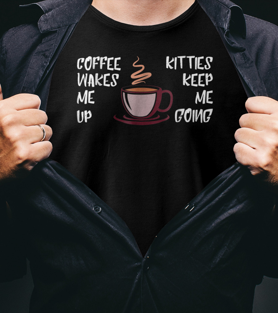 Coffee Wakes Me Up Kitties Keep Me Going Cat Dad23 T-Shirt