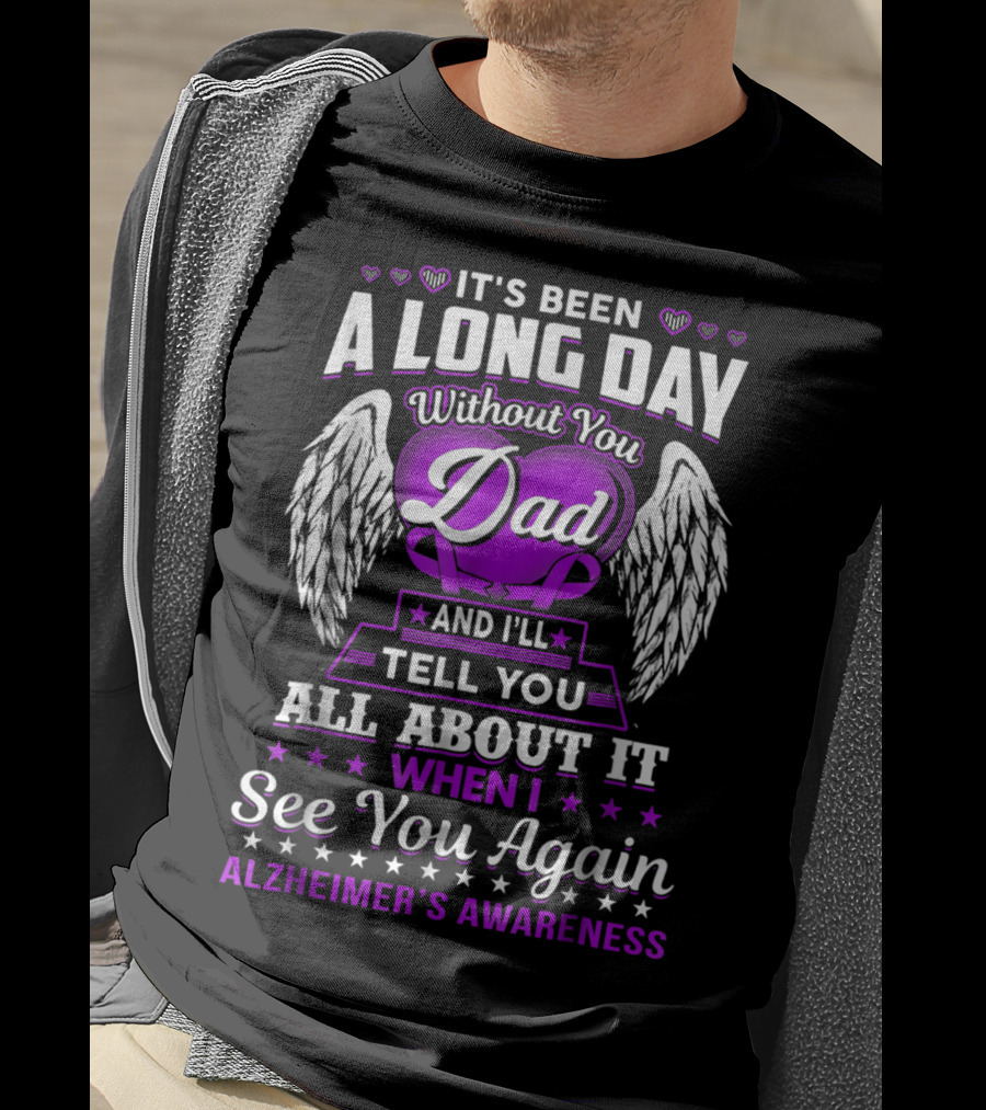 It's Been A Long Day Without You Dad I'll Tell You All About It When I See You Again Alzheimer's Awareness T-Shirt