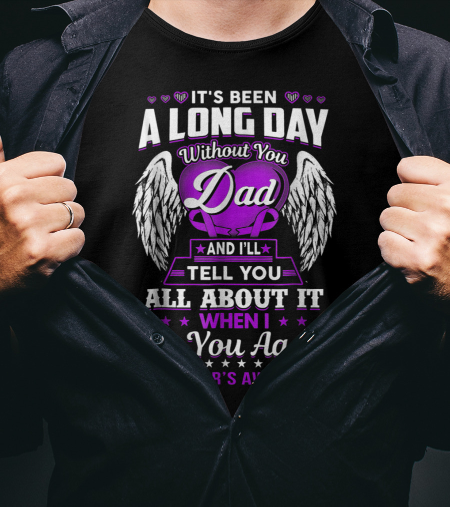 It's Been A Long Day Without You Dad I'll Tell You All About It When I See You Again Alzheimer's Awareness T-Shirt