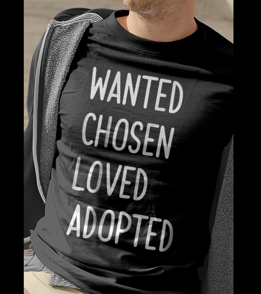 Wanted Chosen Loved Adopted Kids T-Shirt