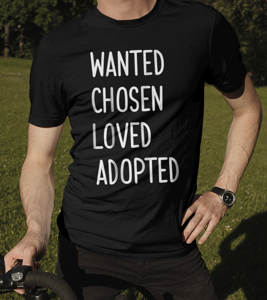 Wanted Chosen Loved Adopted Kids T-Shirt