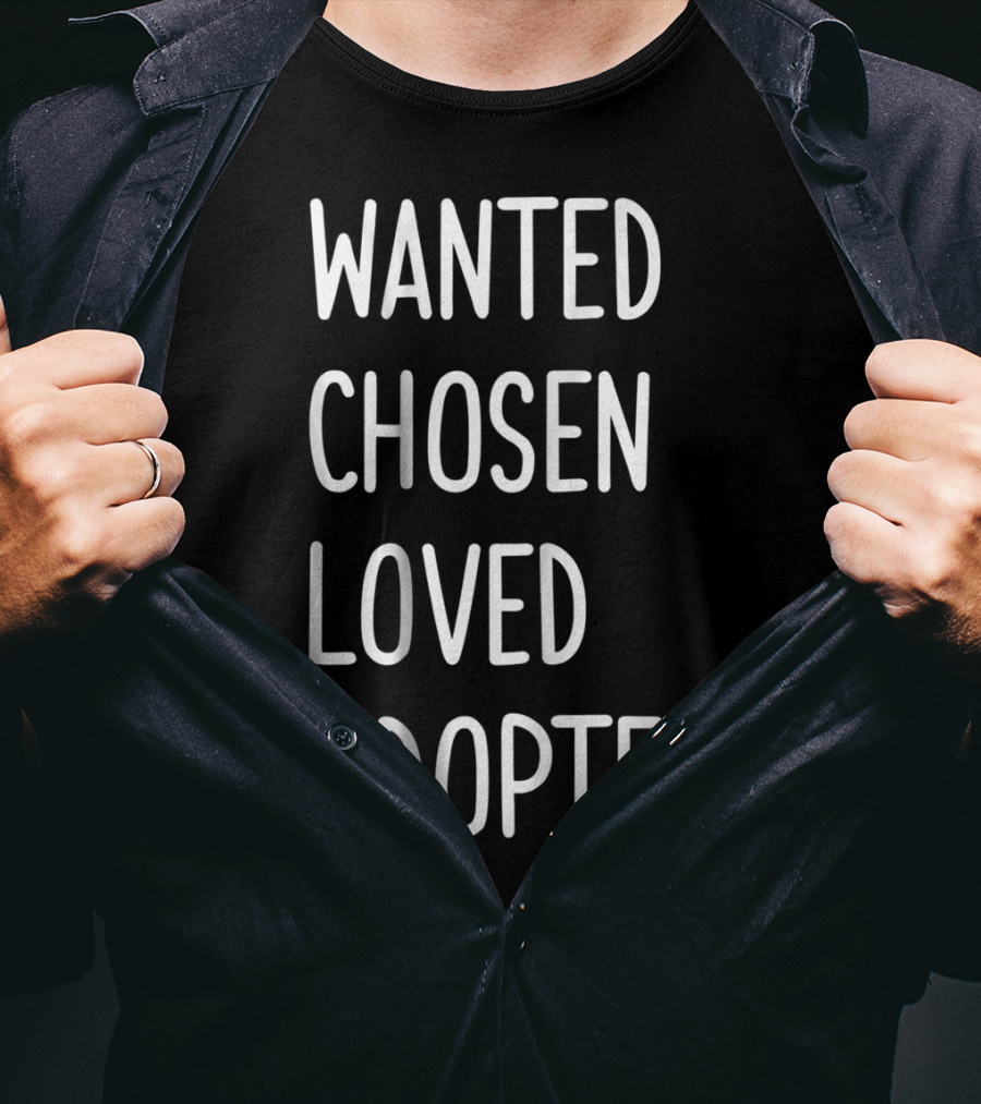 Wanted Chosen Loved Adopted Kids T-Shirt