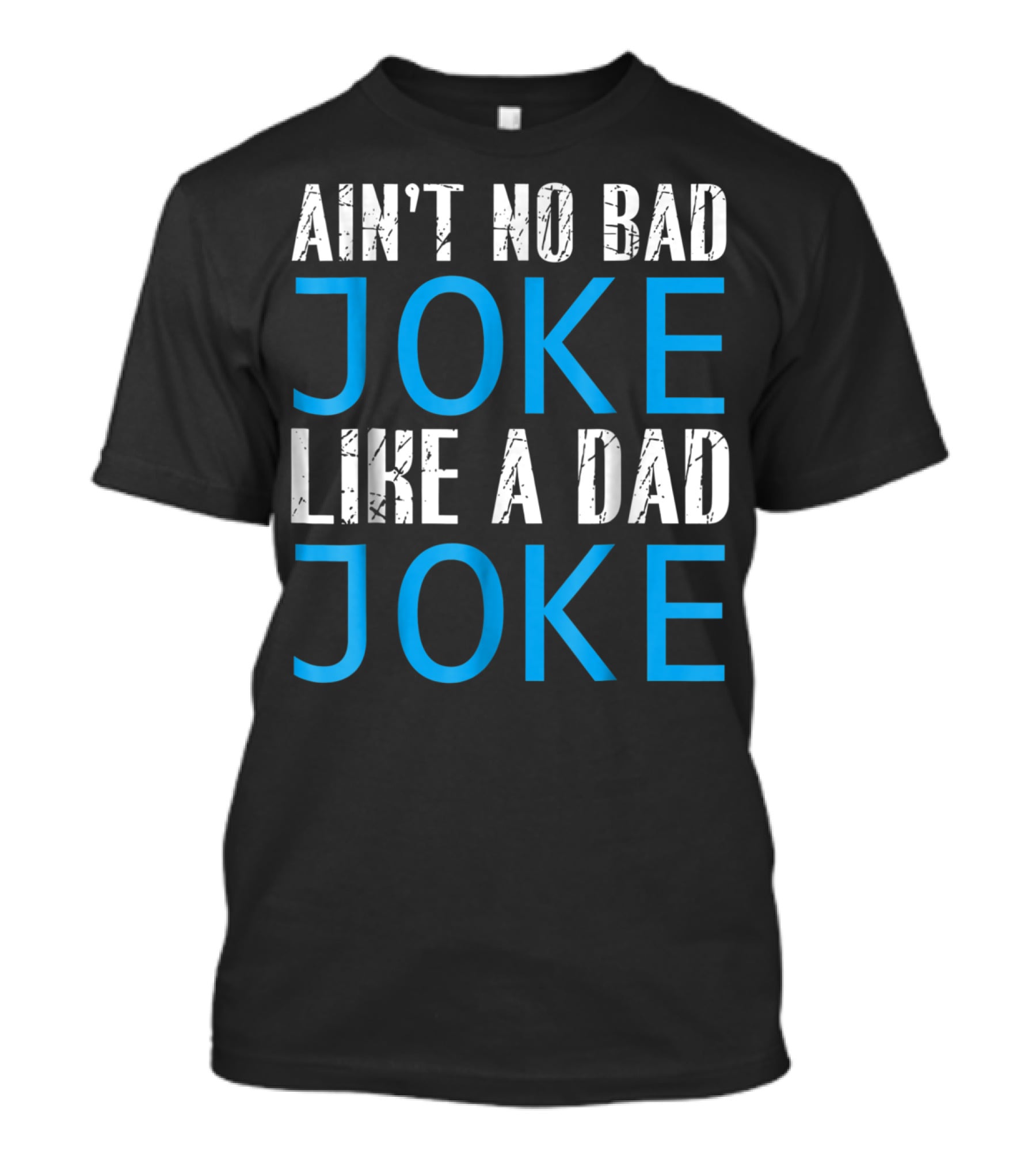 Ain't No Bad Joke Like A Dad Joke Funny Father T-Shirt