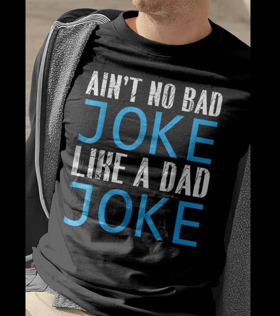 Ain't No Bad Joke Like A Dad Joke Funny Father T-Shirt