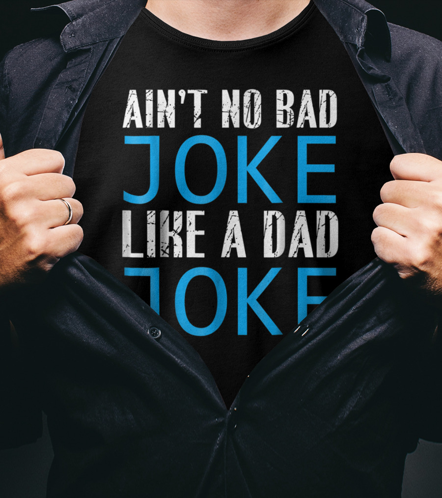 Ain't No Bad Joke Like A Dad Joke Funny Father T-Shirt