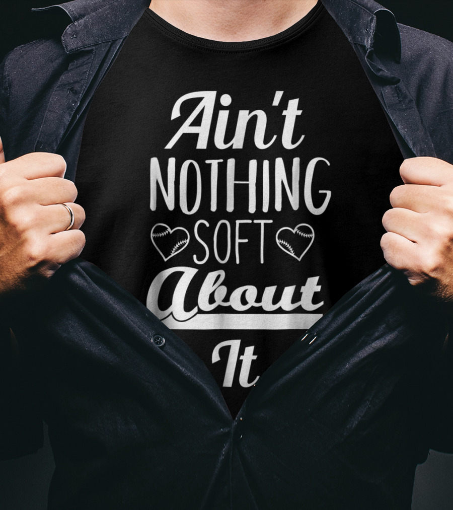Ain't Nothing Soft About It Funny Softball Hearts T-Shirt