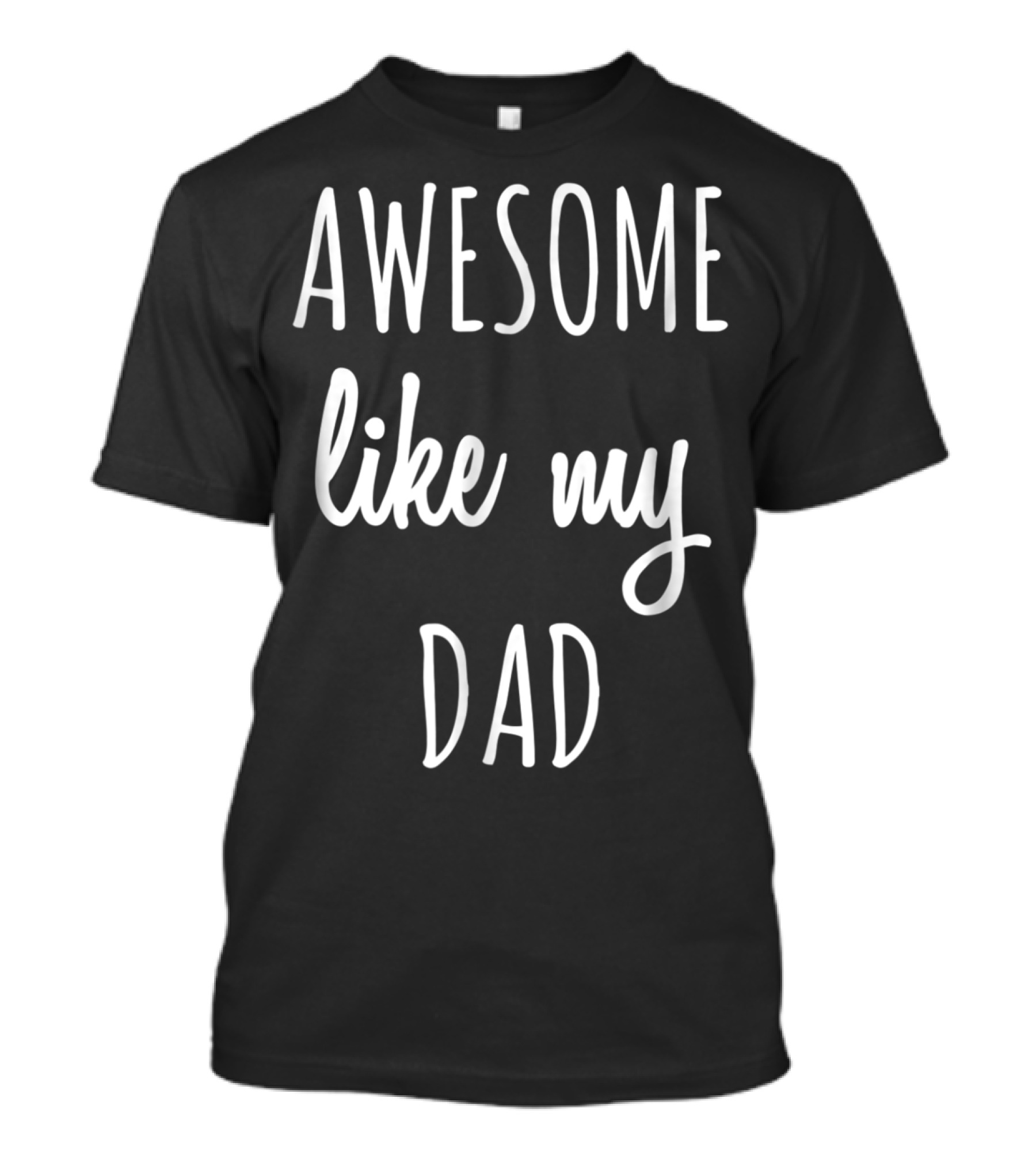 Awesome Like My Dad Funny Tee63 T-Shirt