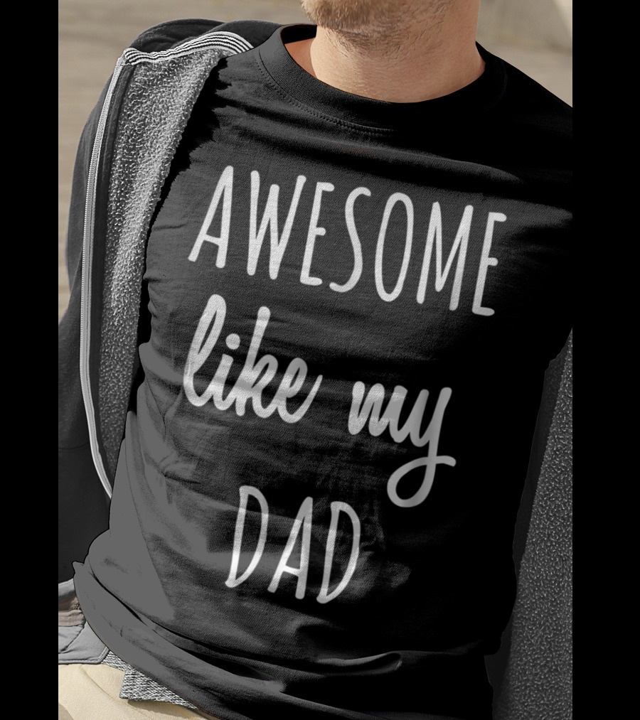 Awesome Like My Dad Funny Tee63 T-Shirt