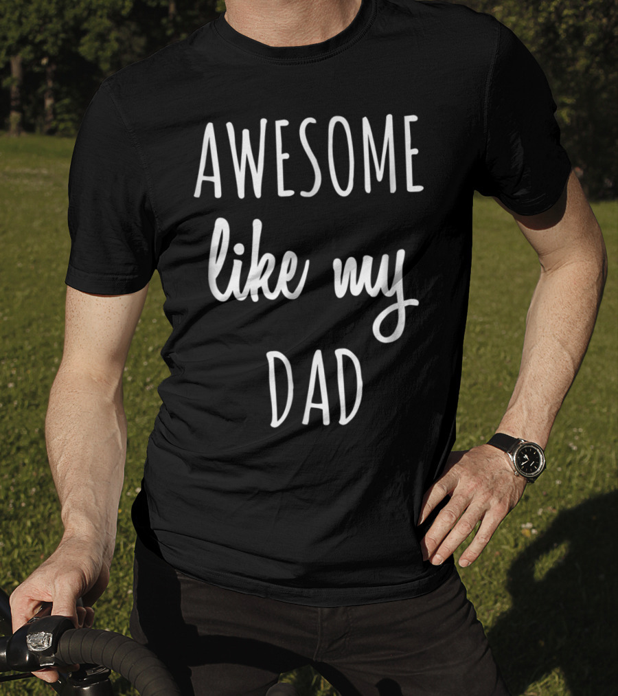 Awesome Like My Dad Funny Tee63 T-Shirt