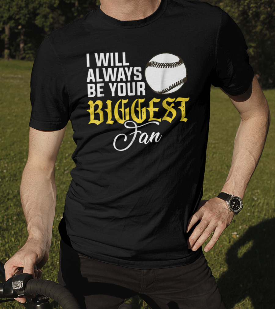 I Will Always Be Your Biggest Fan Baseball T-Shirt