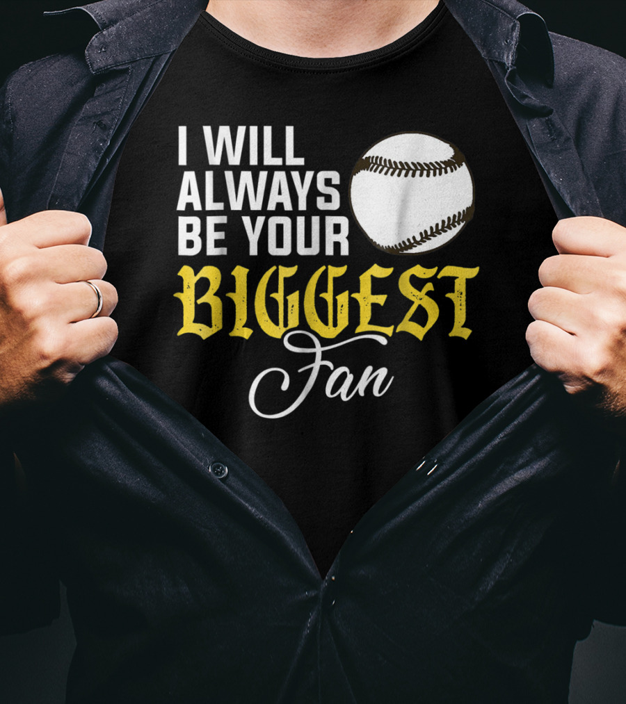I Will Always Be Your Biggest Fan Baseball T-Shirt