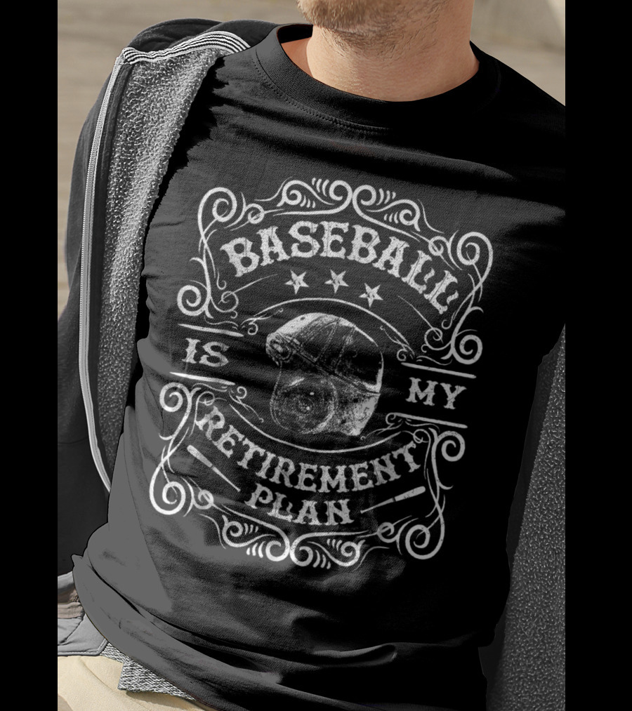 Baseball Is My Retirement Plan Retired Dad T-Shirt