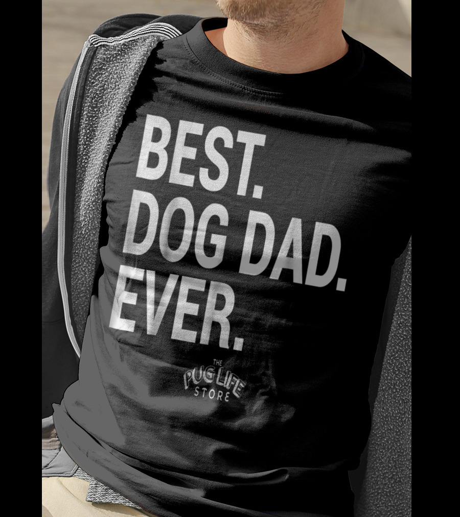 Best Dog Dad Ever The Pug Life Store T-Shirt