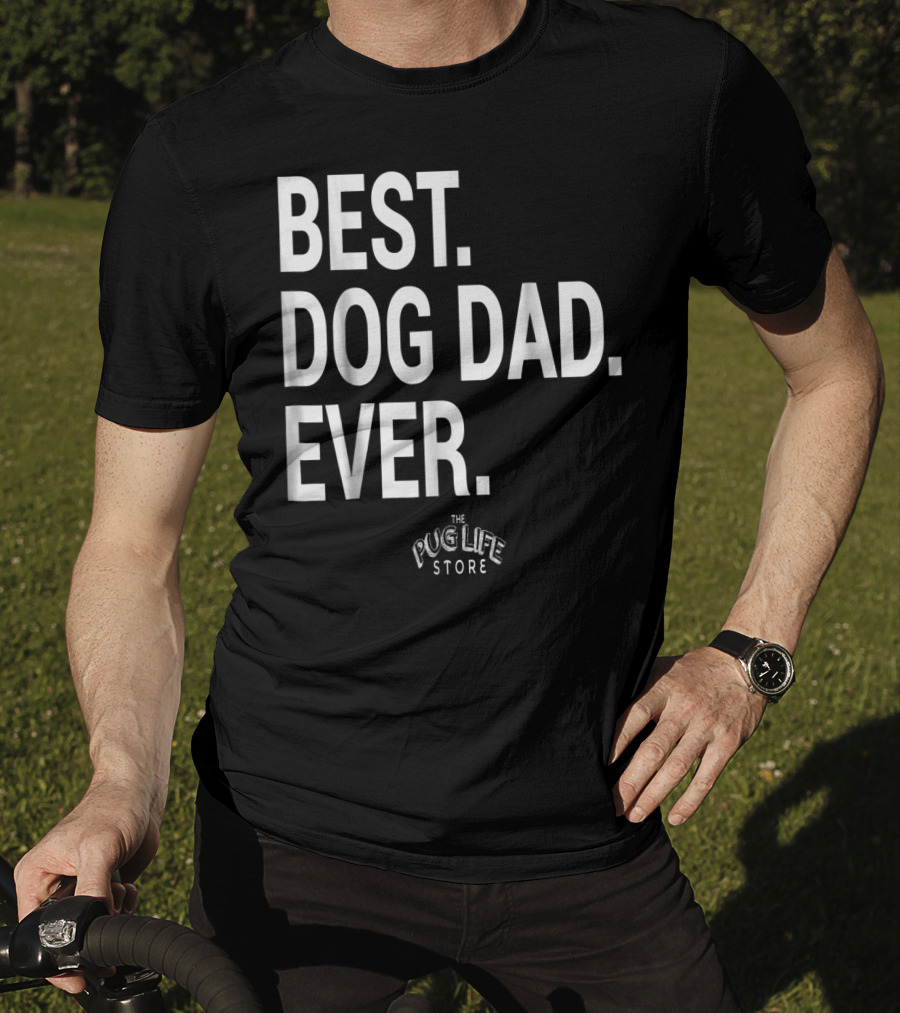 Best Dog Dad Ever The Pug Life Store T-Shirt