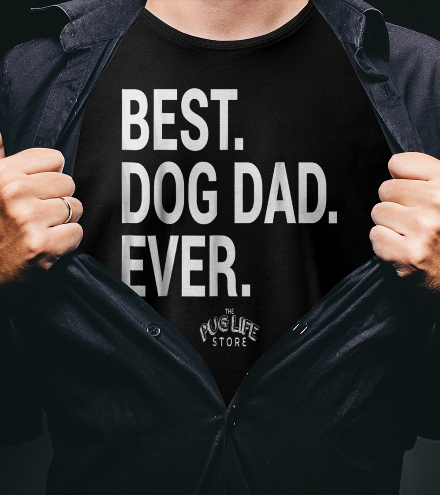 Best Dog Dad Ever The Pug Life Store T-Shirt