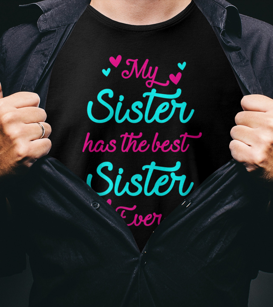 My Sister Has The Best Sister Ever T-Shirt