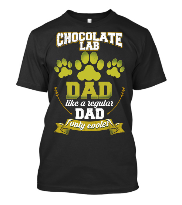 Chocolate Lab Dad Like A Regular Dad Only Cooler With Paw Prints T-Shirt