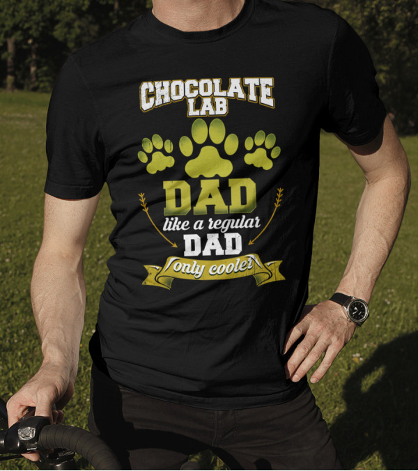 Chocolate Lab Dad Like A Regular Dad Only Cooler With Paw Prints T-Shirt