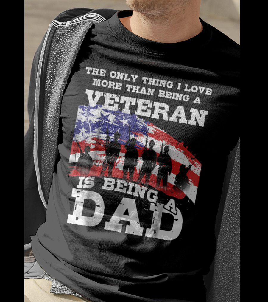 The Only Thing I Love More Than Being A Veteran Is Being A Dad T-Shirt