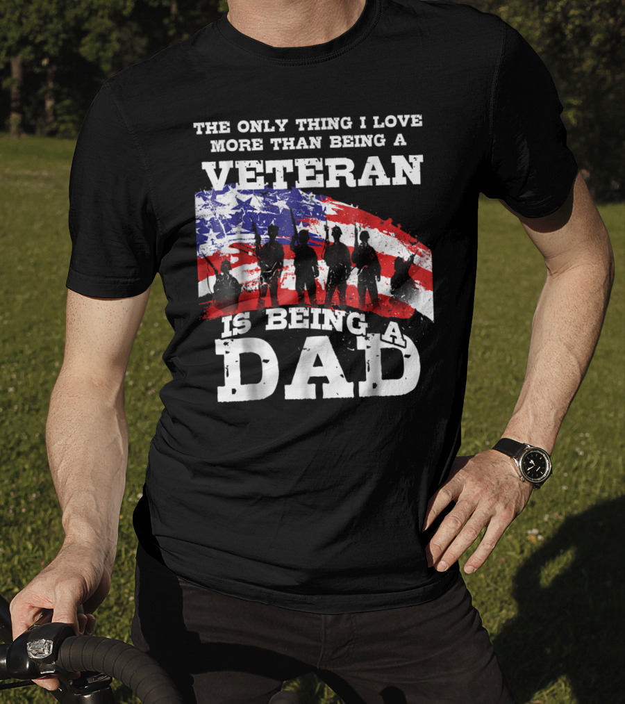The Only Thing I Love More Than Being A Veteran Is Being A Dad T-Shirt