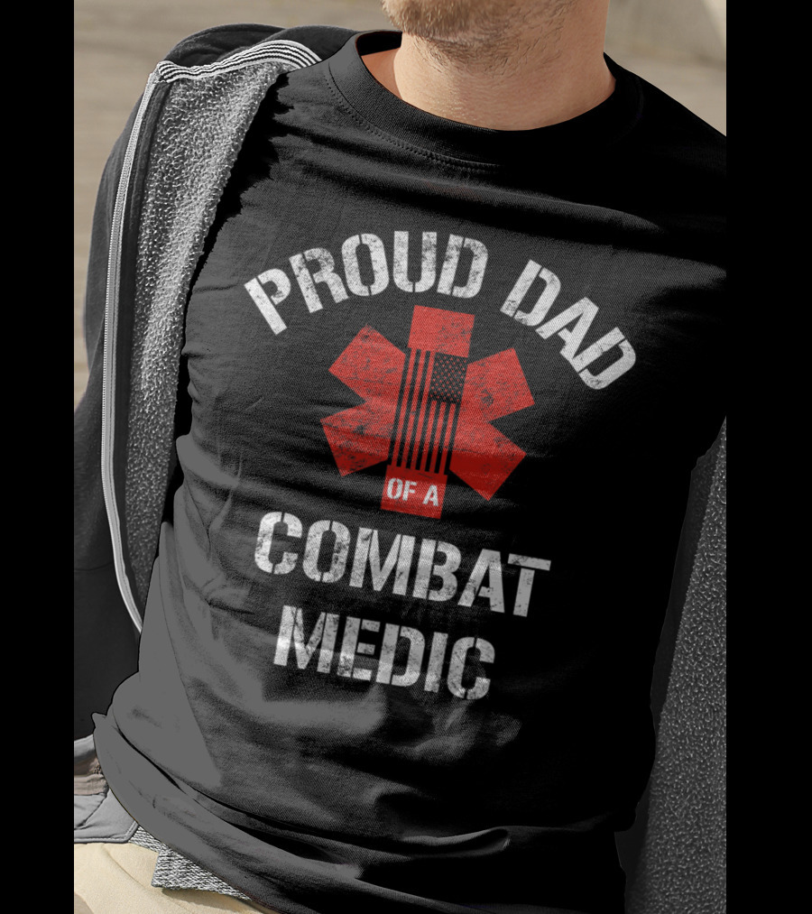 Proud Dad Of A Combat Medic Patriotic American Military T-Shirt