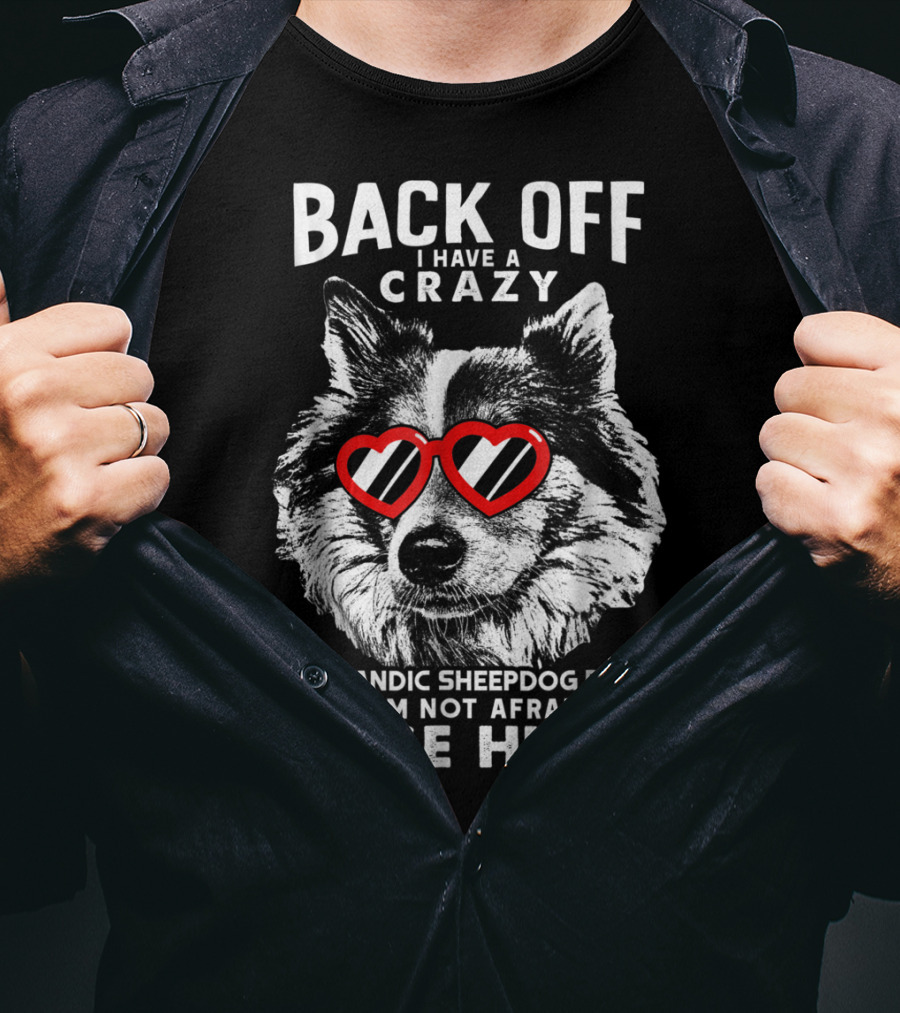Back Off I Have A Crazy Icelandic Sheepdog Dad And I'm Not Afraid To Use Him T-Shirt
