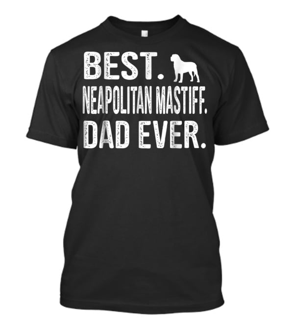 Best Neapolitan Mastiff Dad Ever With Dog T-Shirt