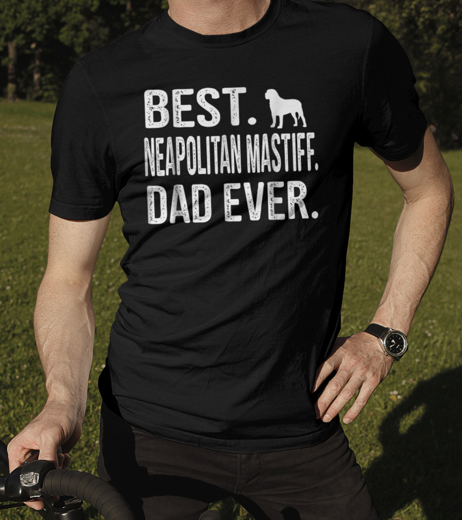 Best Neapolitan Mastiff Dad Ever With Dog T-Shirt