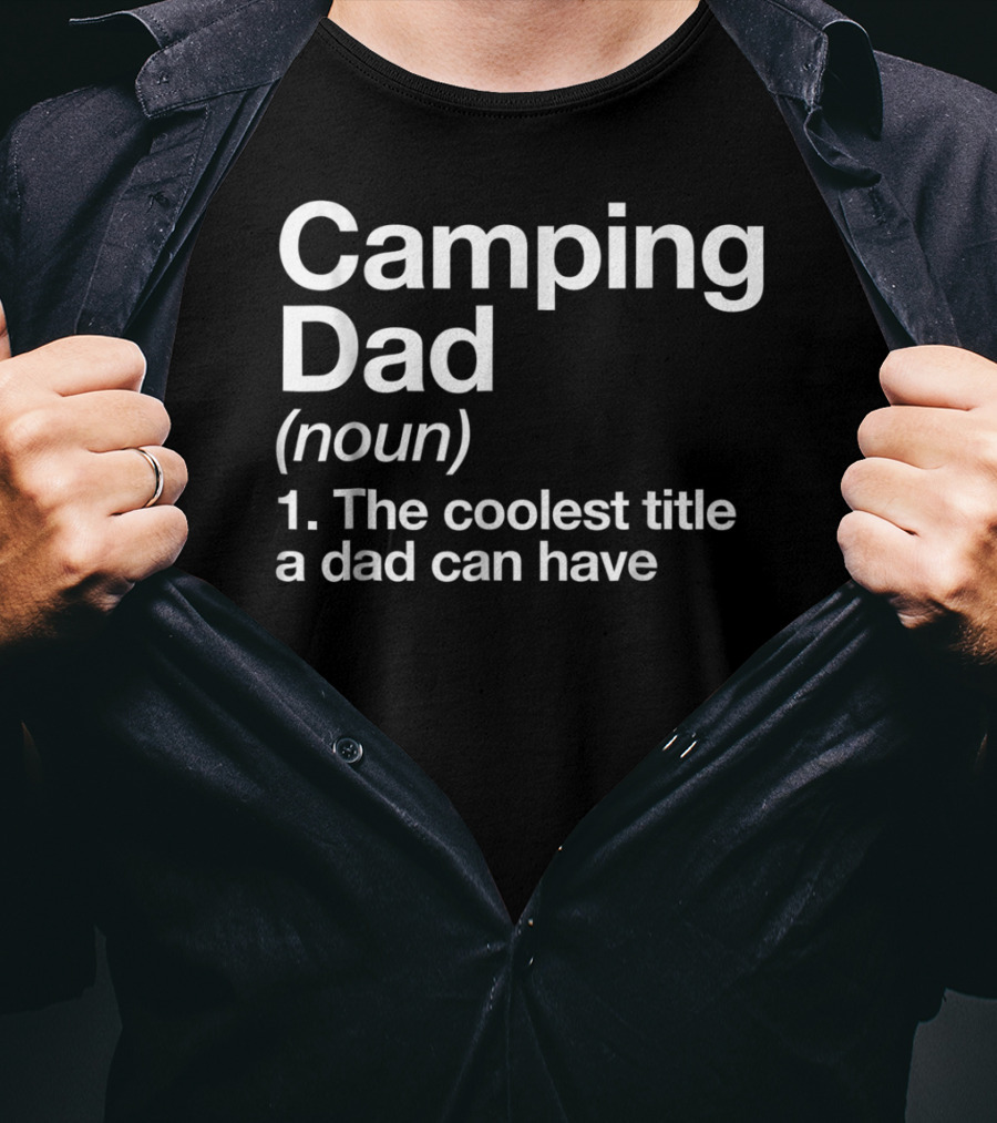 Camping Dad Definition The Coolest Title A Dad Can Have 68 T-Shirt