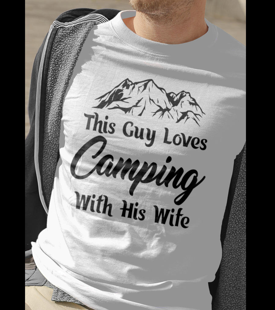 This Guy Loves Camping With His Wife Outdoor Dad T-Shirt