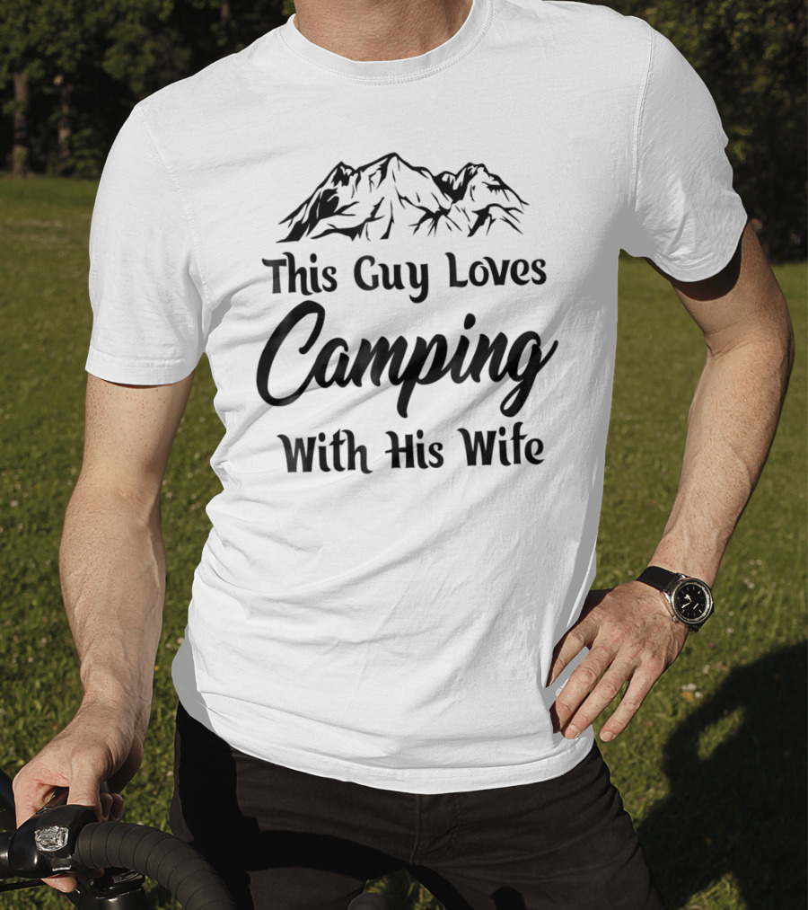 This Guy Loves Camping With His Wife Outdoor Dad T-Shirt