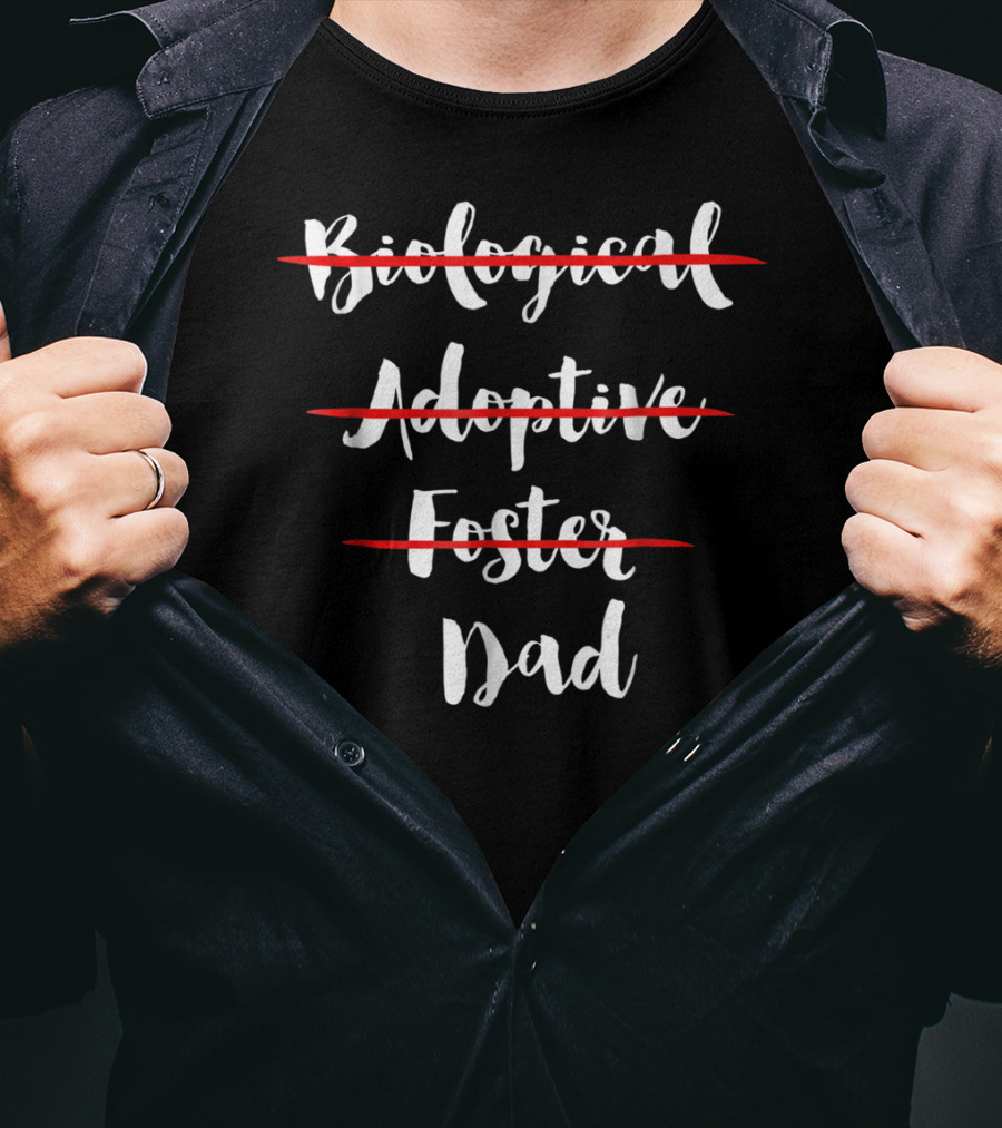 Dad: Biological Adoptive Foster Choices Made Equal T-Shirt