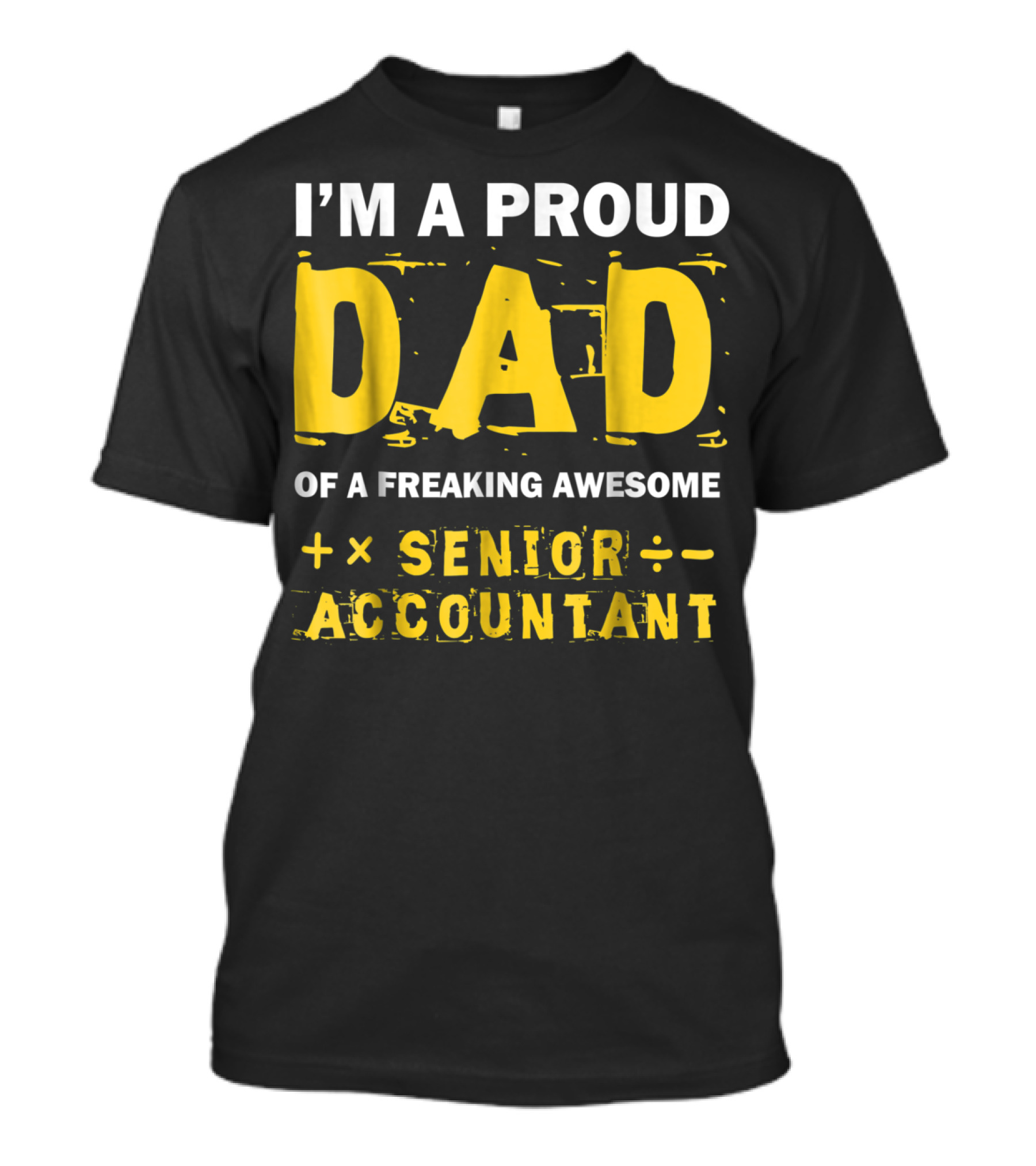 I'm A Proud Dad Of A Freaking Awesome Senior Accountant T-Shirt