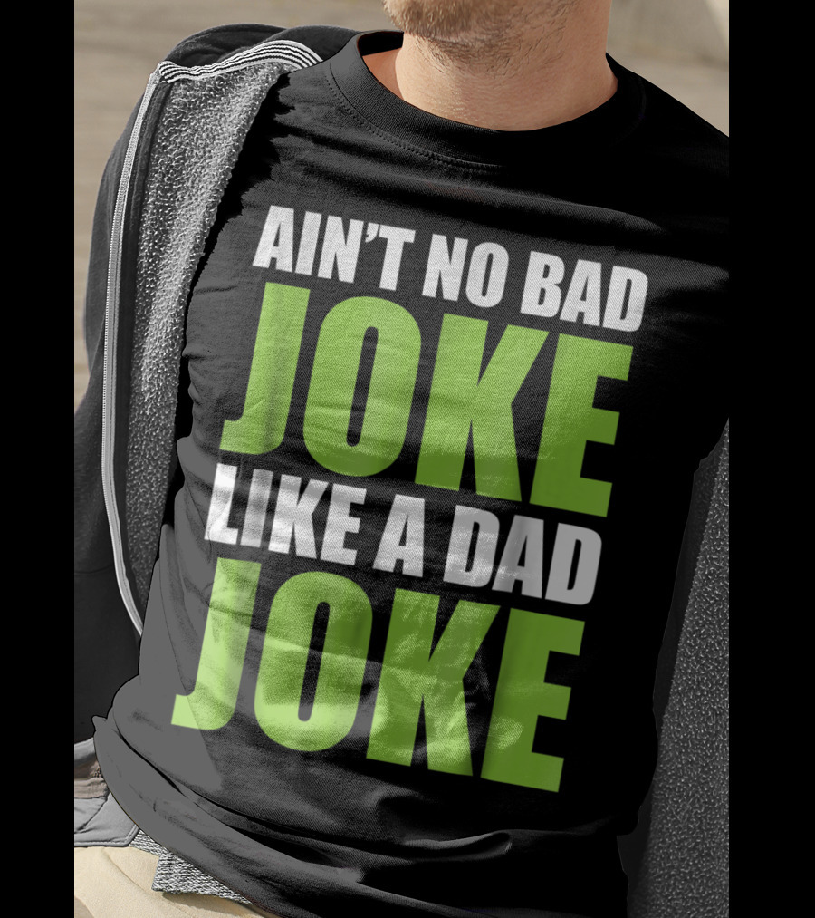 Ain't No Bad Joke Like A Dad Joke T-Shirt