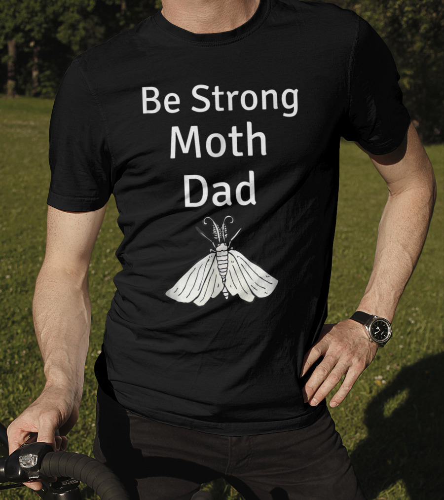 Be Strong Moth Dad Funny Gypsy Peppered Novelty T-Shirt