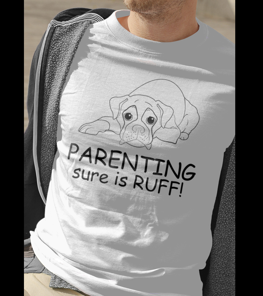 Parenting Sure Is Ruff T-Shirt