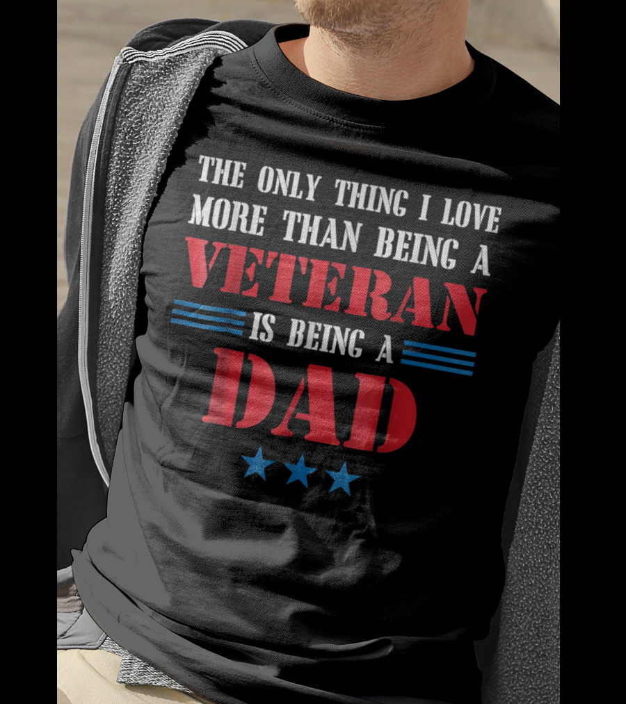 The Only Thing I Love More Than Being A Veteran Is Being A Dad Stars T-Shirt